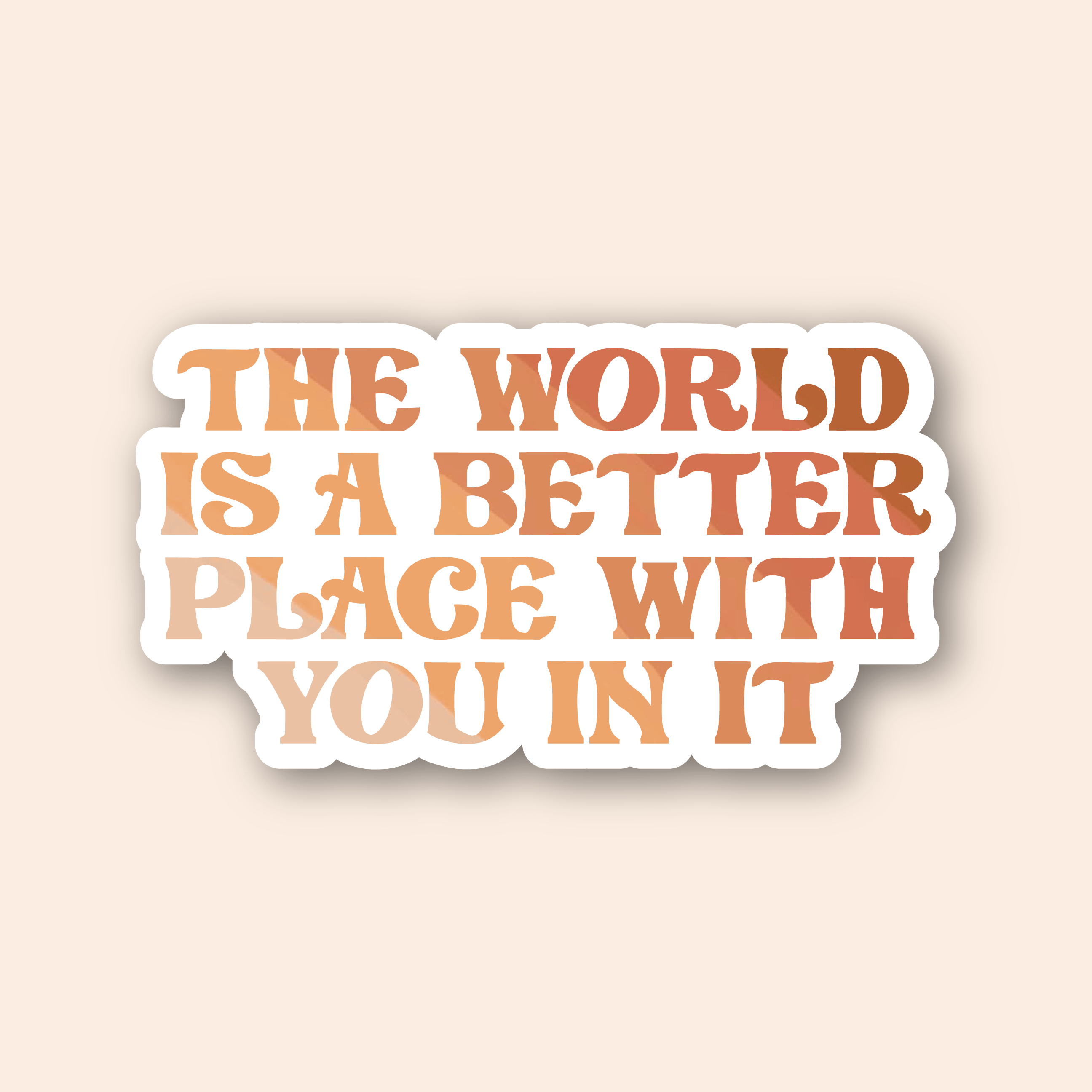 Sage & Oak - Wholesale Sticker - The World Is A Better Place With You 3" Waterproof Sticker1
