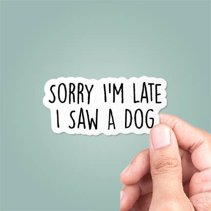 CJ's Sticker Shop - Vendita all'ingrosso Adesivo - Adesivo in vinile divertente «Sorry I'm Late I Saw A Dog»