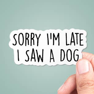 CJ's Sticker Shop - Vendita all'ingrosso Adesivo - Adesivo in vinile divertente «Sorry I'm Late I Saw A Dog»0