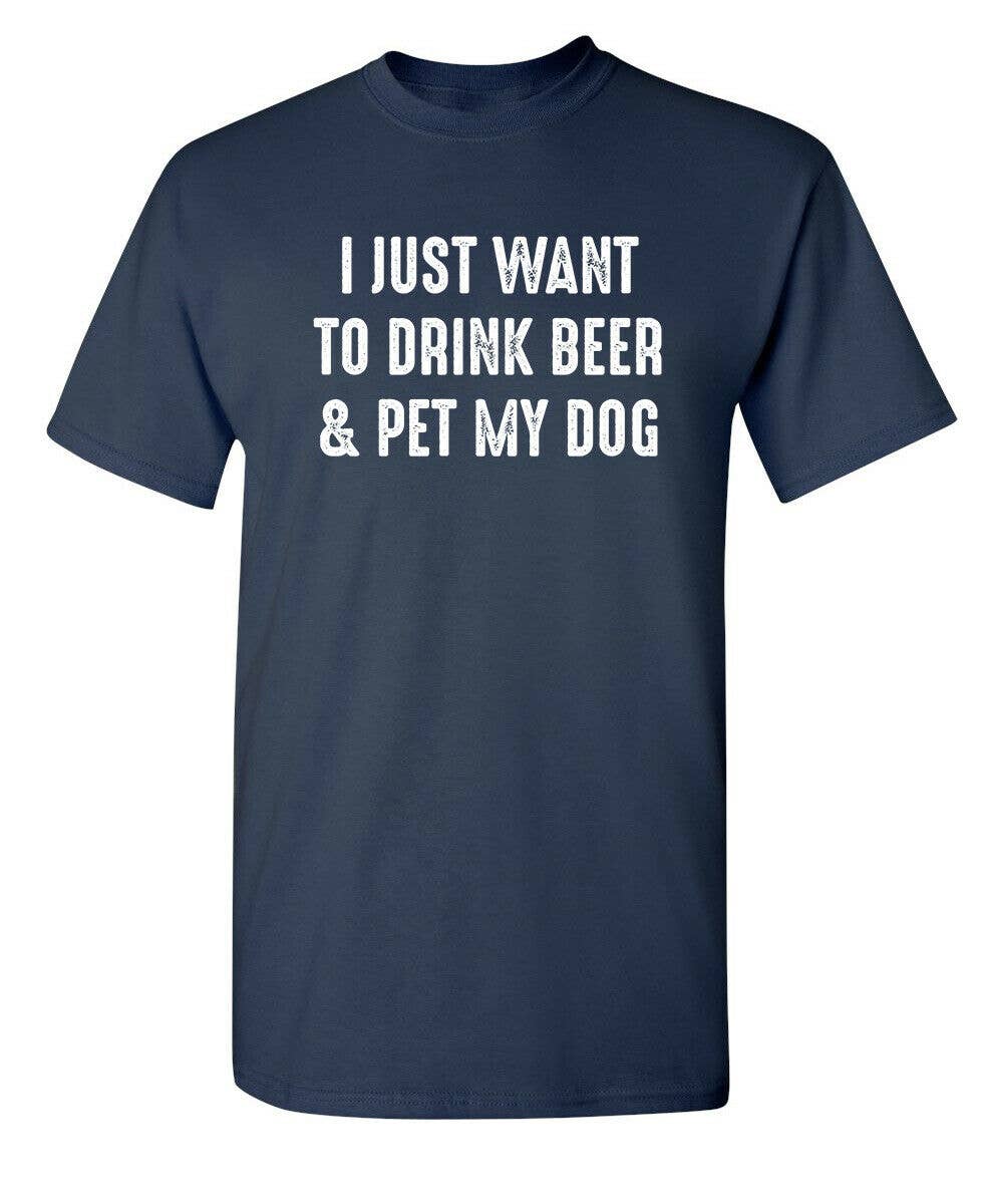 Feelin Good Tees - Wholesale Screen Printed T-Shirt - Unisex - I Just Want To Drink Beer & Pet My Dog3