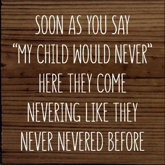 SAWDUST CITY - Vendita all'ingrosso Cartelli - Cartello in legno «Soon As You Say «My Child Would Never»...4