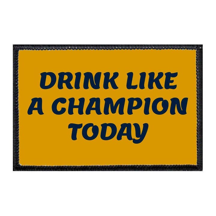 Pull Patch - Venta al por mayor Parches - Drink Like A Champion Today - Parche extraíble