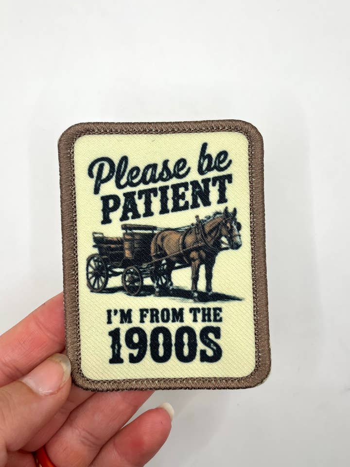 Please be patient, I'm from the 1900s Printed Patch for wholesale by Fit Stitch Gear