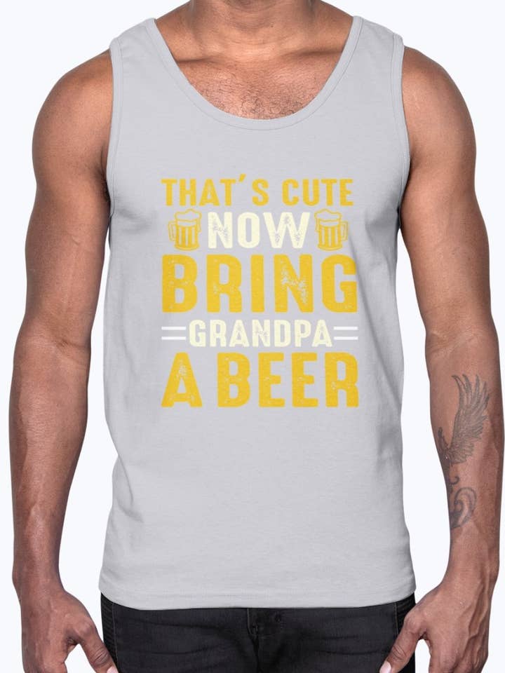 Thats Cute Now Bring Grandpa a Beer- Beer - Cotton Tank for wholesale by tshirt unlimited