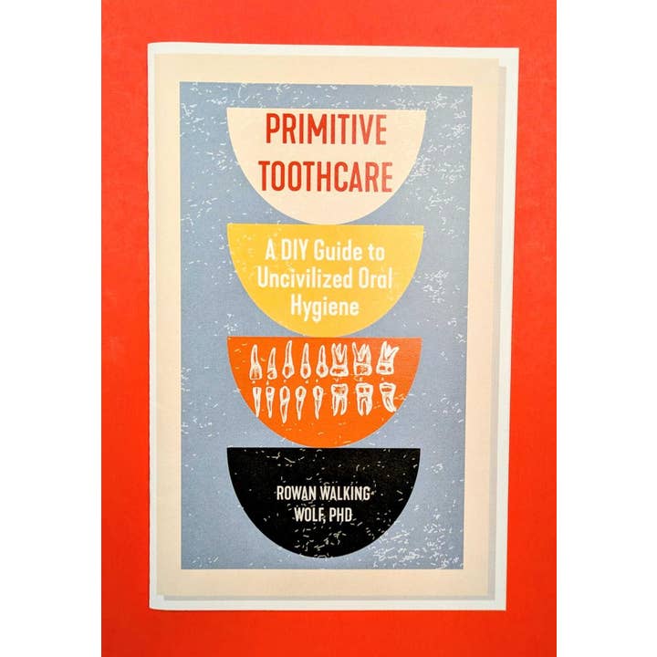Primitive Toothcare: DIY Guide to Oral Hygiene (Zine) for wholesale by Microcosm Publishing & Distribution