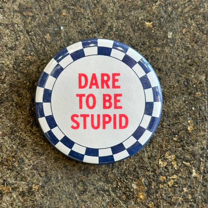 World Famous Original - Wholesale Lapel Pin/Button - Dare To Be Stupid Button2