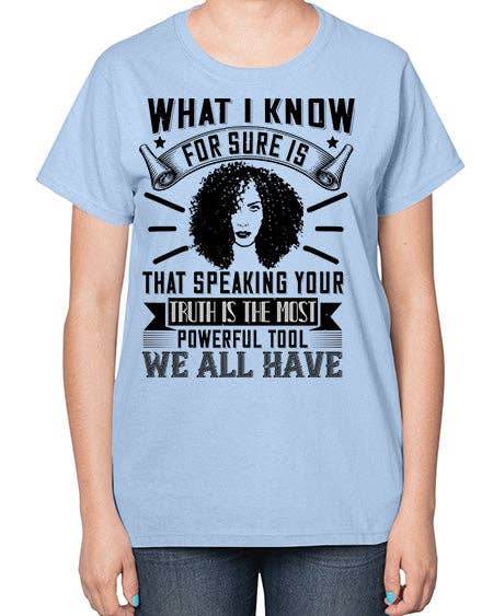 tshirt unlimited - Wholesale Screen Printed T-Shirt - Women's - What I know for sure is that speaking your truth is the most powerful tool we all have Style 13# - black afro-  Ladies T-Shirt2