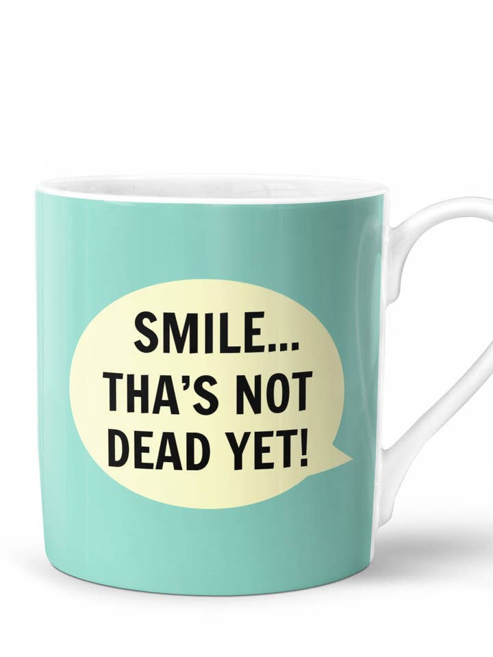Smile Tha’s Not Dead Yet Bone China Mug for wholesale by Dialectable