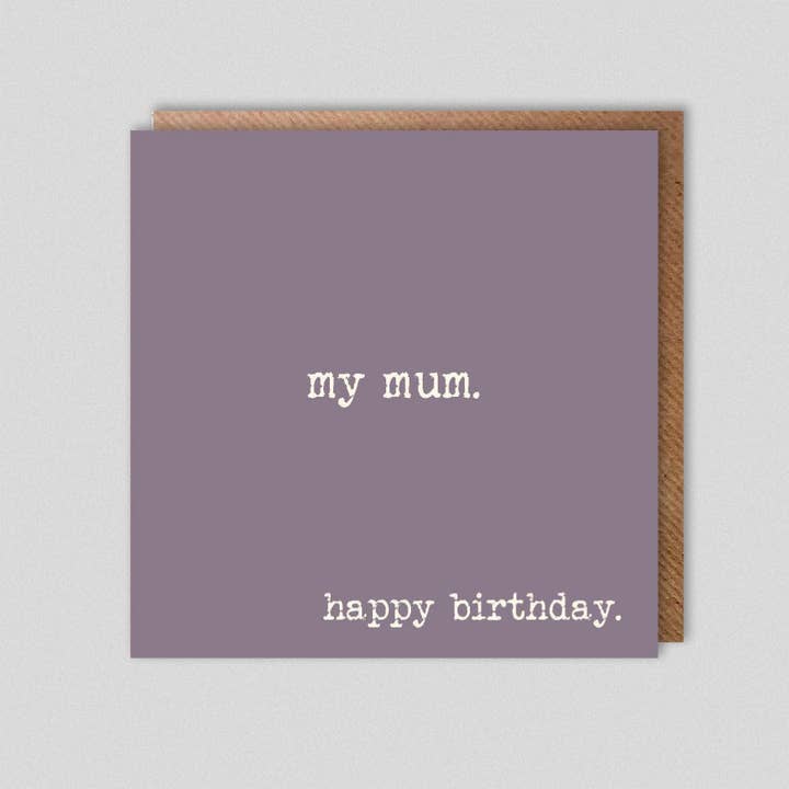my mum. happy birthday. for wholesale by Dolly & Doug