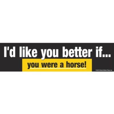 Horse Bumper Sticker / CLOSE OUT / I'd Like You Better if... for wholesale by Horse Hollow Press
