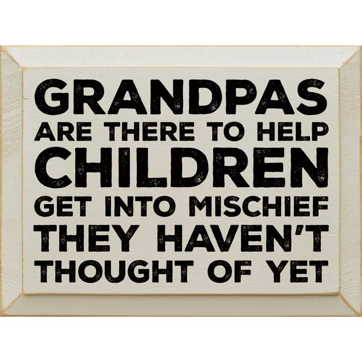 SAWDUST CITY - Wholesale Sign - Grandpas are there to help children get into mischief...