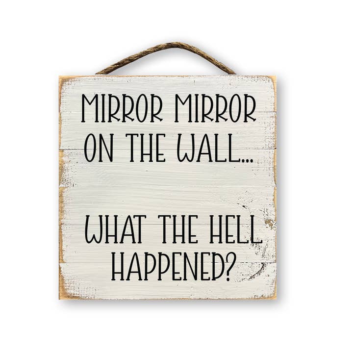 Jarmz Designs – wholesale Sign – Mirror Mirror On The Wall What The Hell Happened