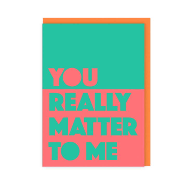 You Really Matter To Me | Bright Bold Support Friend Card for wholesale by LoveLossDiscoballs