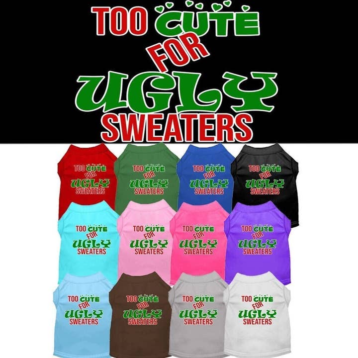 Christmas Pet Dog & Cat Shirt Screen Printed, "Too Cute For Ugly Sweaters" for wholesale by As You Wish Apparel
