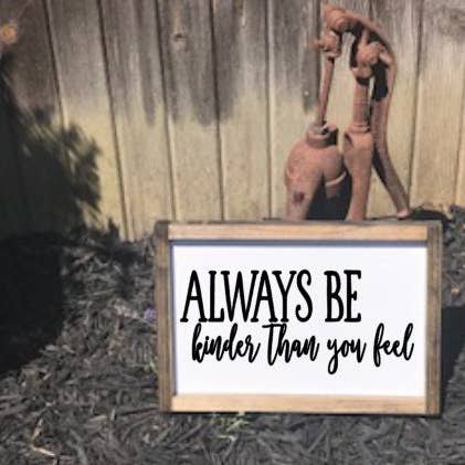 Always Be Kind, Always Be Kind Sign, Always Be Kinder Than You Feel, Always Be Kinder Than You Feel Sign, Be Kinder Sign, Be Kind Sign, Kind for wholesale by Gray Barn Creations
