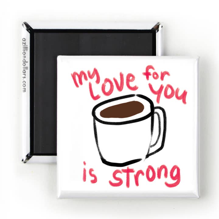 A Zillion Dollars - Vendita all'ingrosso Calamite - Il mio amore per te è forte; calamita divertente; amante del caffè0