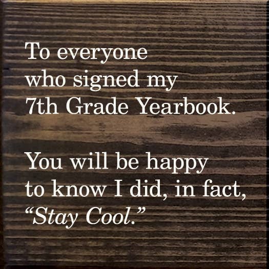 SAWDUST CITY - Wholesale Sign - To everyone who signed my 7th Grade Yearbook...Still cool9
