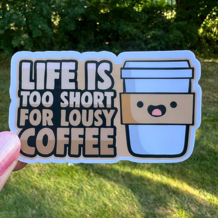 Life is Too Short to Drink Lousy Coffee Sticker for wholesale by Fishbiscuit Designs