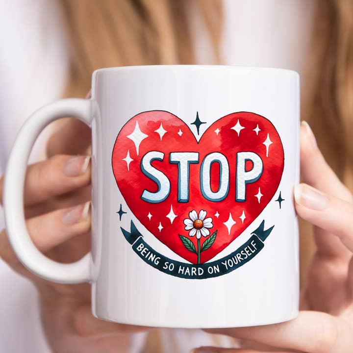 Stop Being So Hard On Yourself Mental Health Mug for wholesale by Mug Boss Inc.