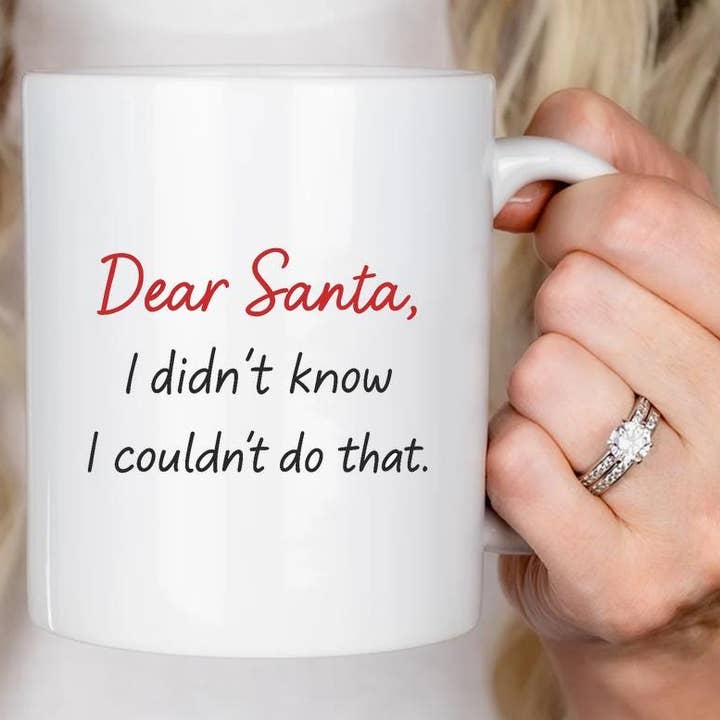 Funny Christmas Mug, Dear Santa I Didn't Know I Couldn't Do for wholesale by VenusArtsShop