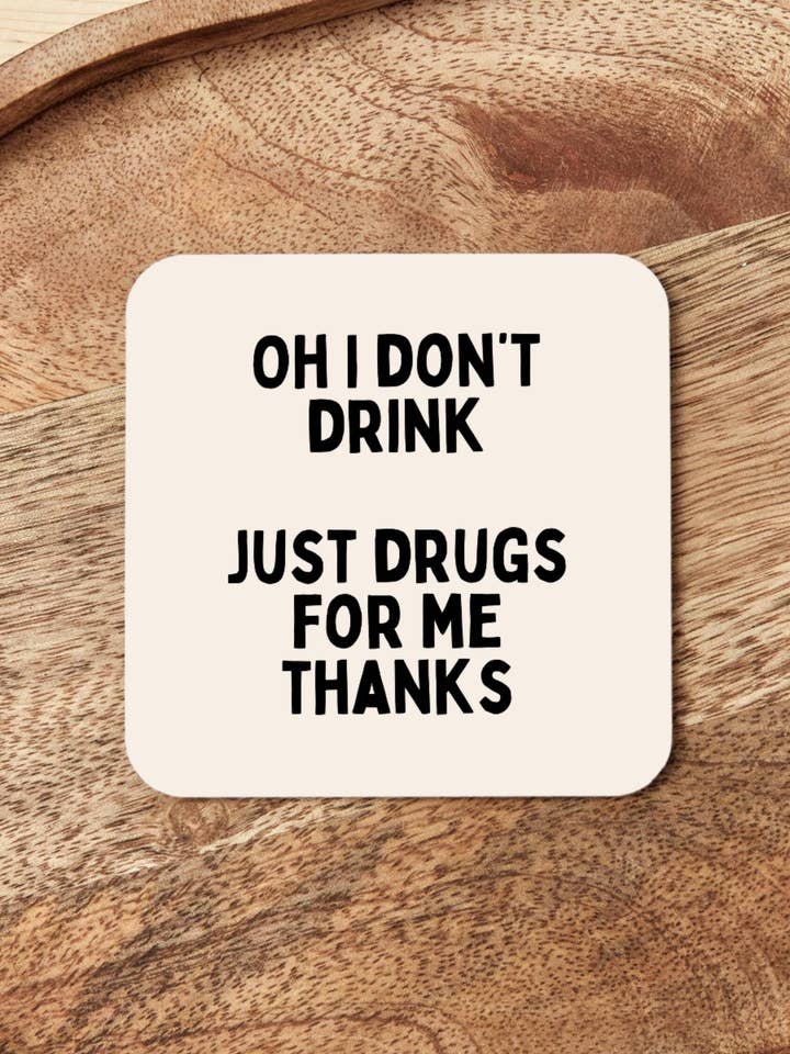 Ah, eu não bebo. Só drogas para mim, obrigado | Base de copo por atacado de Wisdom and Wonder Designs