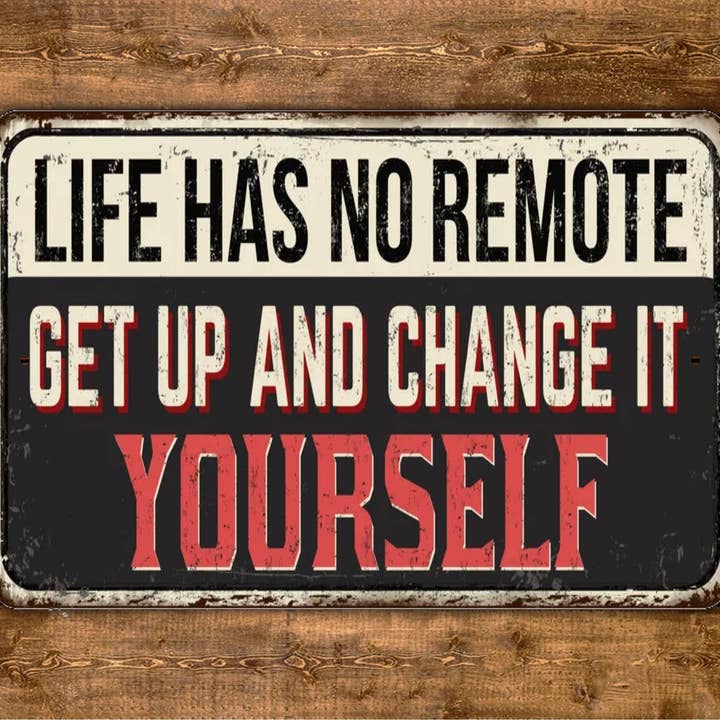 Life Has No Remote Get Up And Change It Yourself Sign Vintage Style for wholesale by Game Time Prints