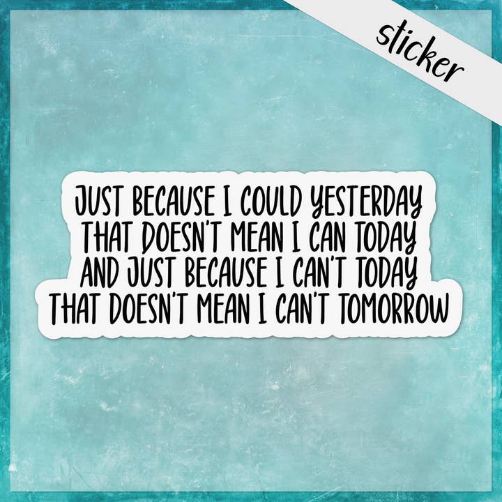 Can Today, Can't Tomorrow, Yesterday Chronic Illness Sticker for wholesale by CandiMaker