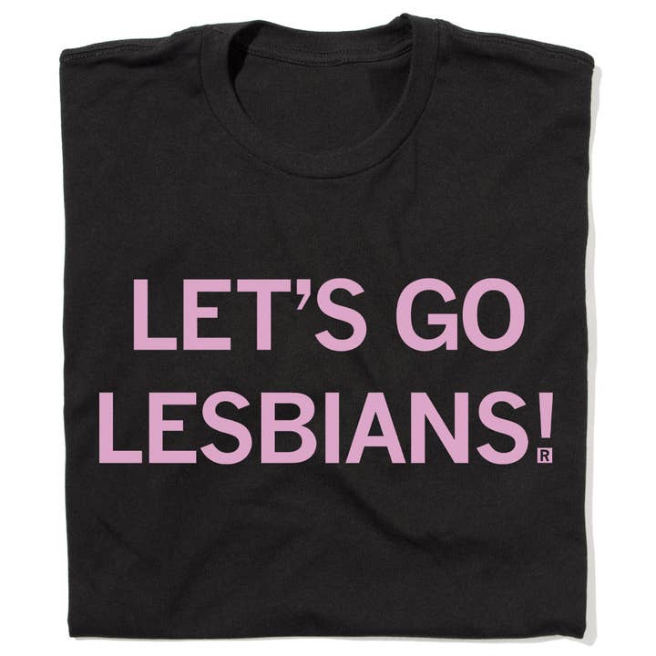 Let's Go Lesbians for wholesale by RAYGUN