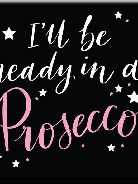 Mt233 | I'Ll Be Ready In A Prosecco | £1.25 Each for wholesale by WPL Gifts