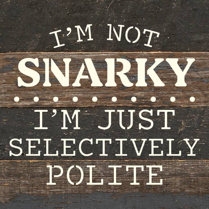 Second Nature by Hand - Wholesale Wall Sign - I'm not snarky. I'm just selectively polite/ 6"x6" Wood Sign2