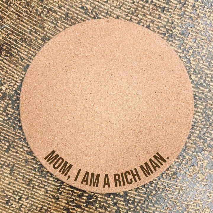 Mom, I Am A Rich Man. • Funny Cork Plant Mat for wholesale by The Lemon Lemon