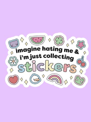 Imagine Hating Me & I'm Just Collecting Stickers Sticker for wholesale by Shadows of Sunshine