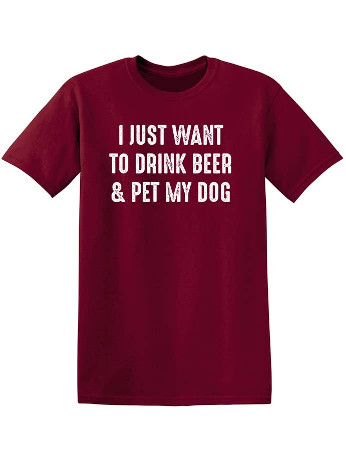 Feelin Good Tees - Wholesale Screen Printed T-Shirt - Unisex - I Just Want To Drink Beer & Pet My Dog11