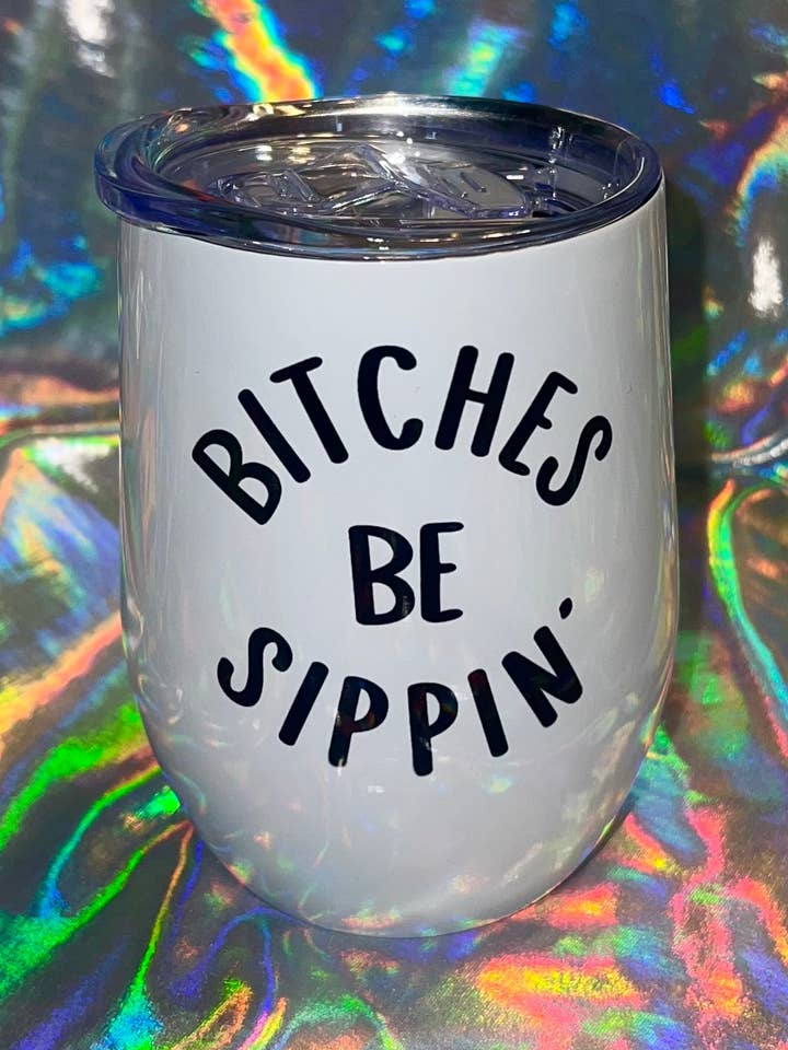 Bitches Be Sippin' Wine Tumbler for wholesale by MP Bag Makers