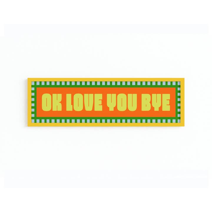 Maddison Ball Creative - Wholesale Art Print - Ok Love You Bye Panoramic Framed Print1