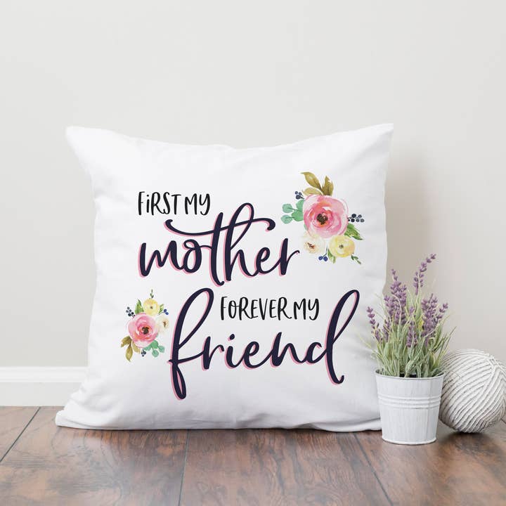 Canary Road - Wholesale Throw/Decorative Pillow - First my Mother Friend Pillow, Mothers Day Gift Birthday