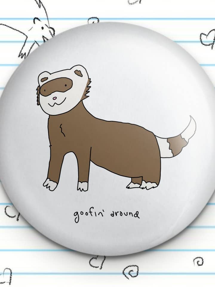 Bottone Goofin Around Ferret Novelty da 1,25" per la vendita all'ingrosso da parte di Fautbarb
