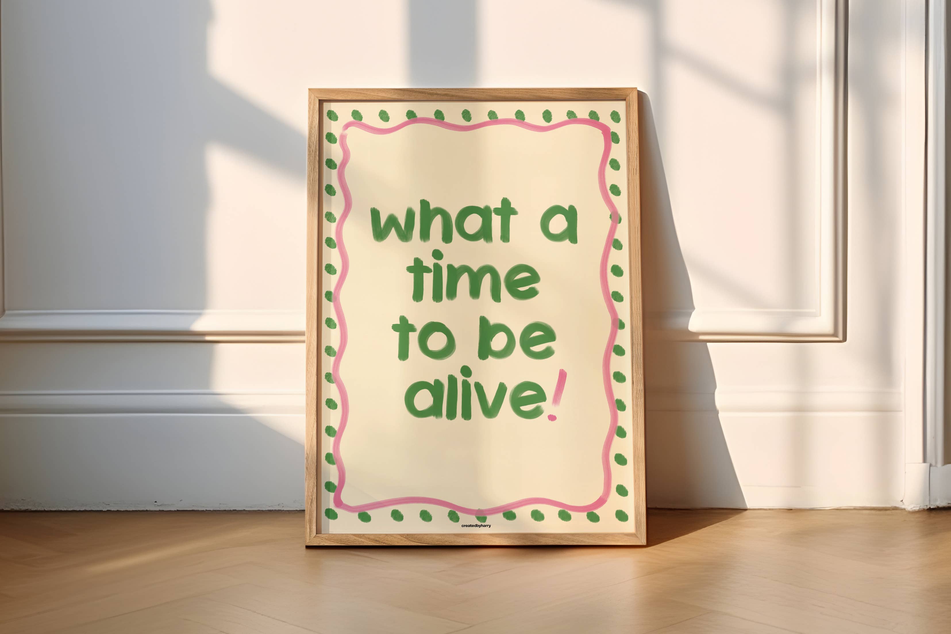 Createdbyharry - Wholesale Art Print - What a Time to be Alive! Print2