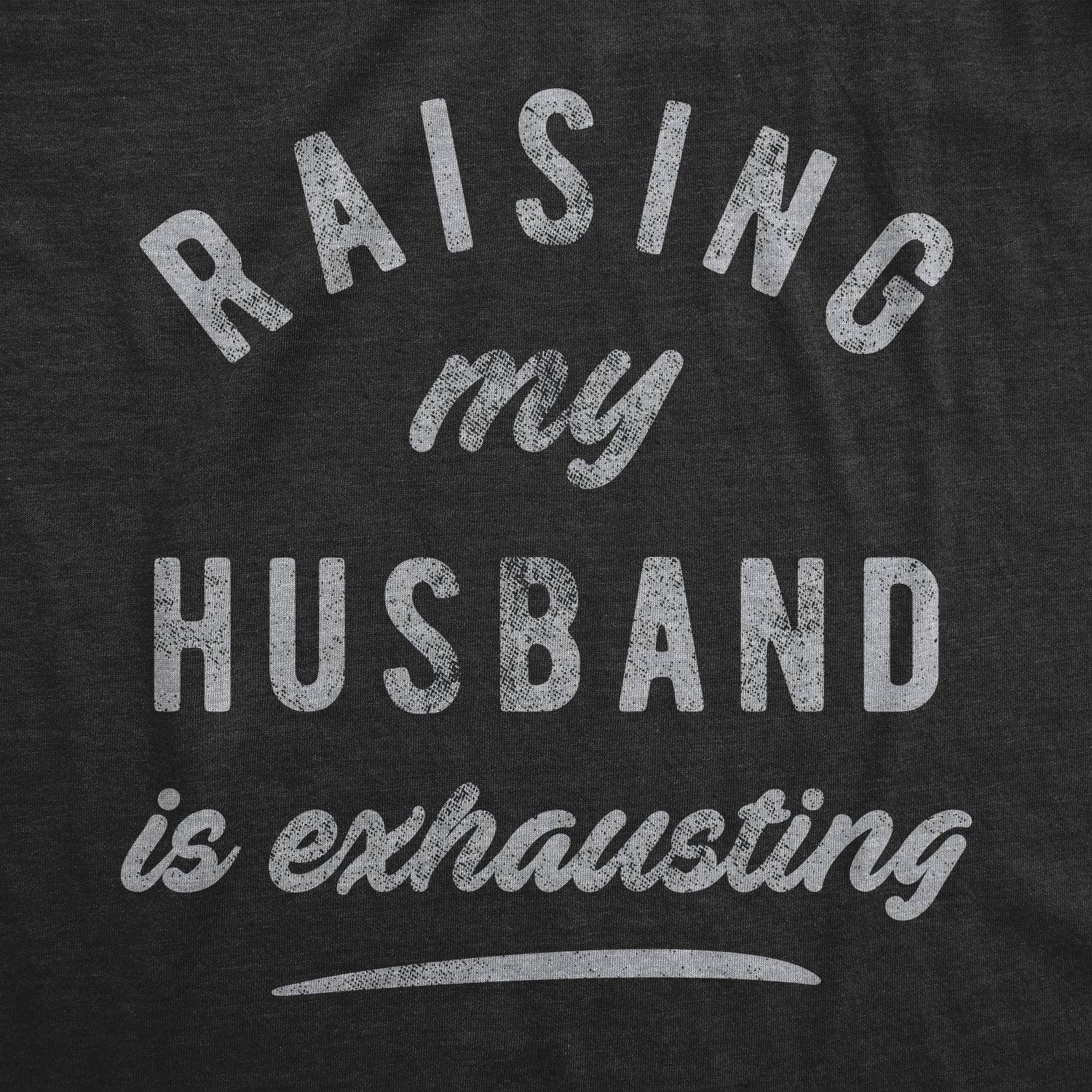 Heather Black Raising My Husband Is Exhausting Women's Tshirt Mother's Day for wholesale on Faire1
