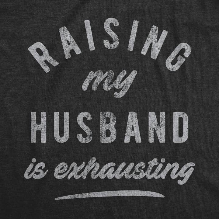 Heather Black Raising My Husband Is Exhausting Women's Tshirt Mother's Day for wholesale on Faire1