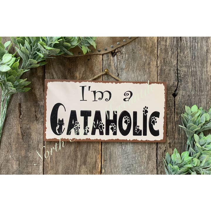 I'm A Cataholic, Funny Cat Sign, Cat Sign, Cat Decor for wholesale by North Fork Mercantile