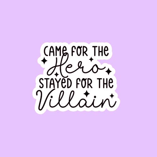 Shadows of Sunshine - Wholesale Sticker - Came For The Hero, Stayed For The Villain Bookish Sticker