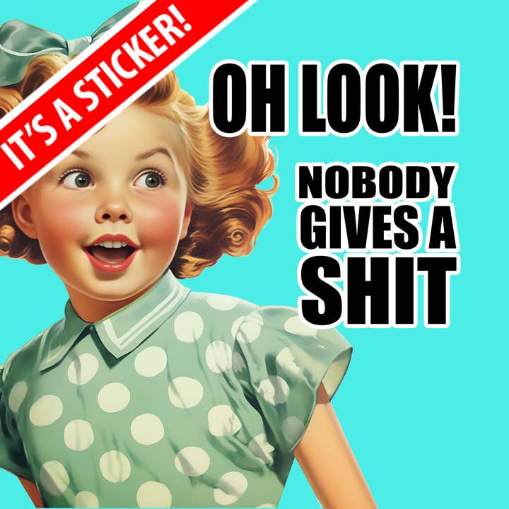 Sticker - Oh Look, Nobody Gives a Shit for wholesale by The Demented Designer
