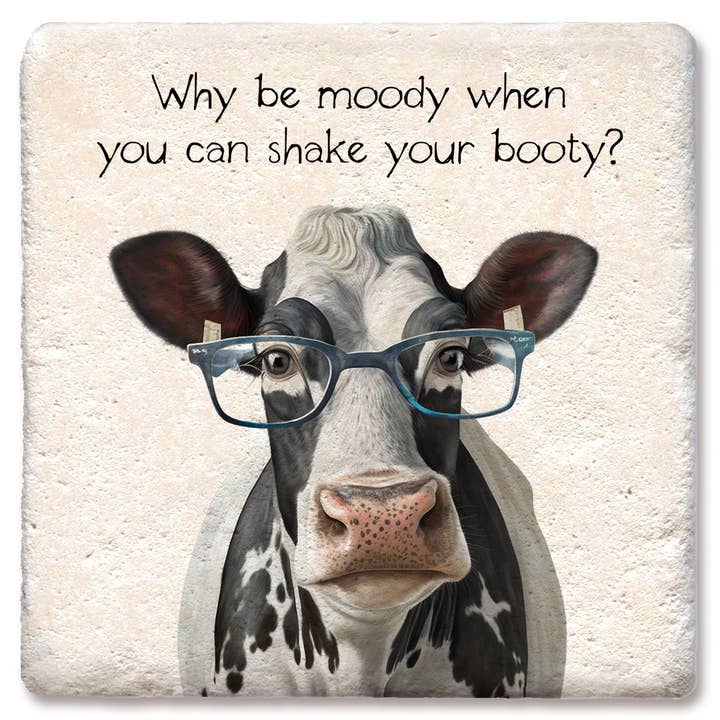 Coaster Why be moody when you can shake your booty? for wholesale by Tipsy Coasters & Gifts