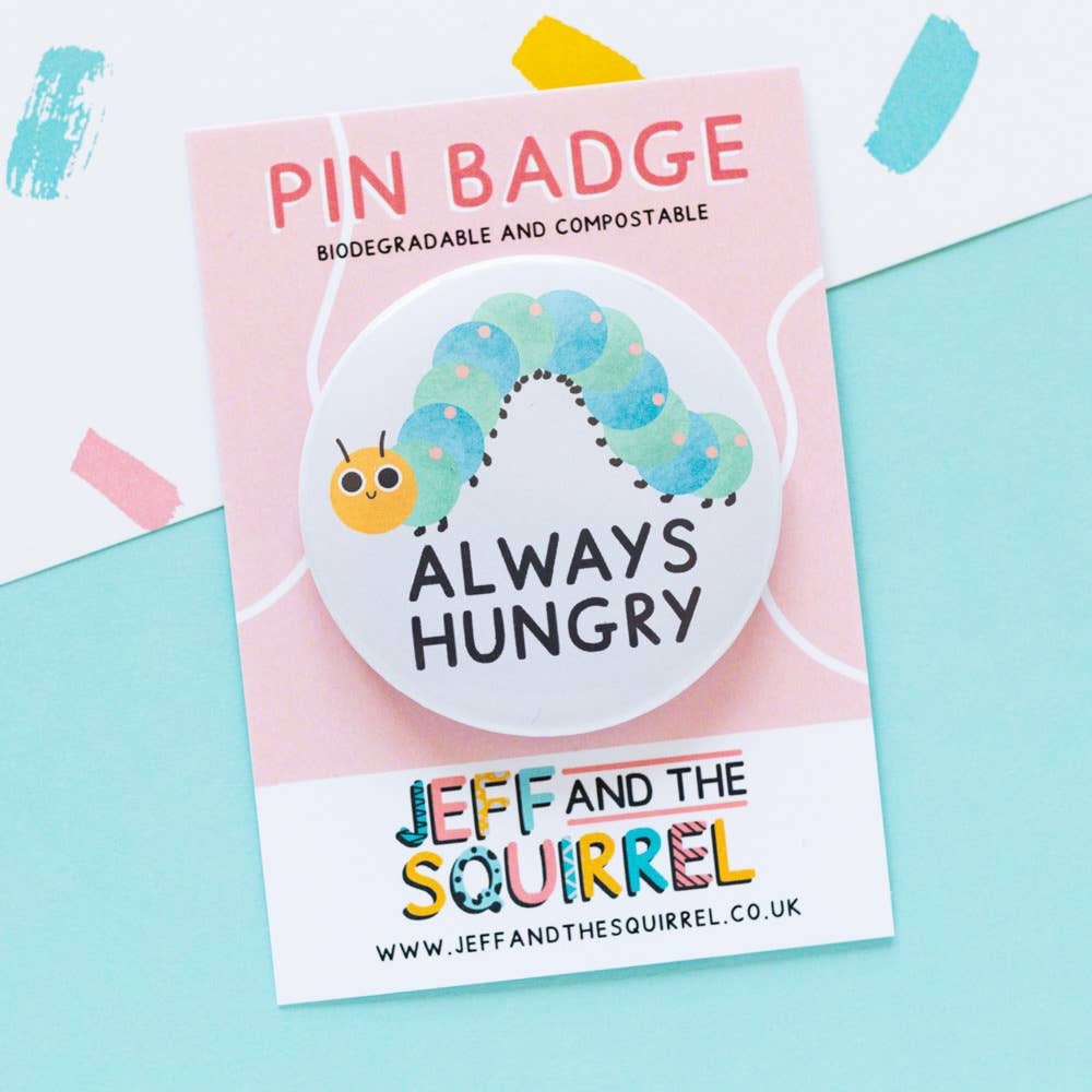 Jeff and the Squirrel – wholesale Badge accessory – Women's – Always Hungry Cute Caterpillar Biodegradable Badge1