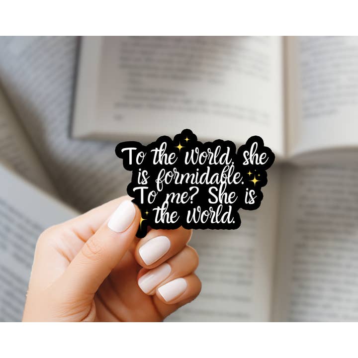 Bookish Queen - Wholesale Sticker - Shatter Me Sticker - "To Me? She is the world" Quote - Warner