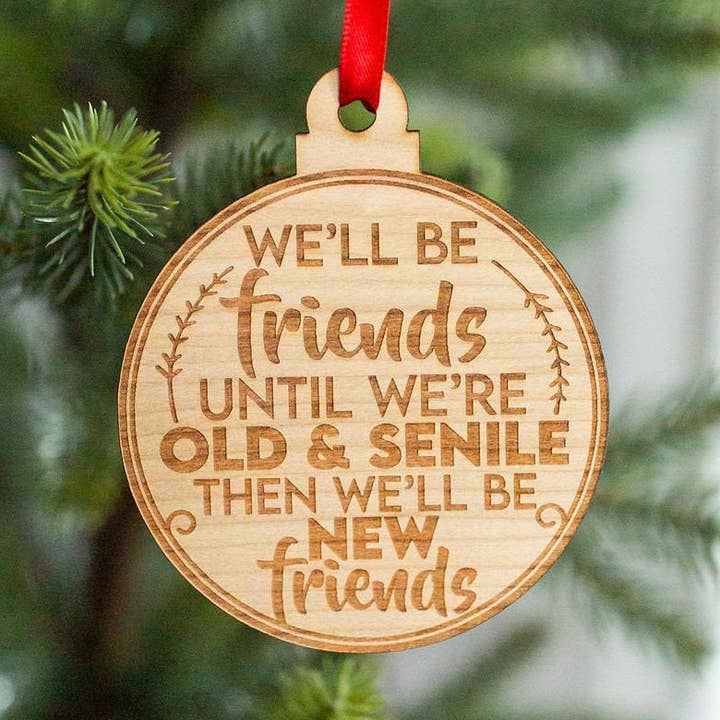 We'll Be Friends Until We're Old and Senile for wholesale by 3C Etching