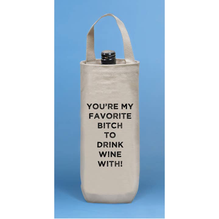 You're my favorite bitch to drink wine with!.... Wine Tote for wholesale by Quippy Brand