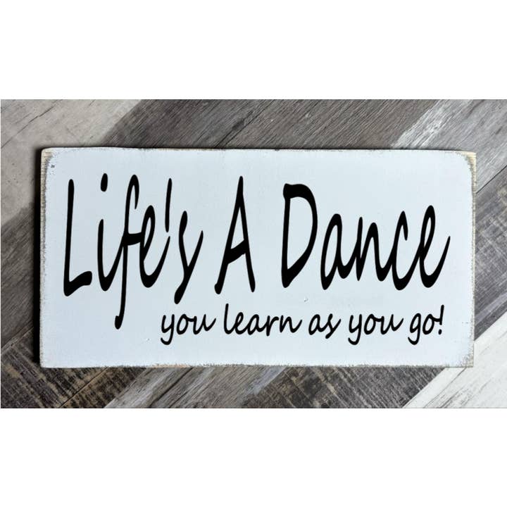 LIFE'S A DANCE YOU LEARN AS YOU GO for wholesale by Dudley's Cottage & Gifts