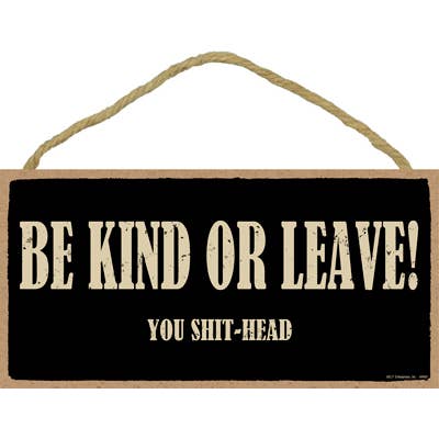 Sois gentil ou pars ! Plaque primitive You shit-head de 5 x 10 pouces pour la vente par SJT Enterprises, Inc.